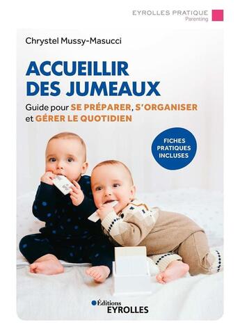 Couverture du livre « Accueillir des jumeaux ; guide pour se préparer, s'organiser et gérer le quotidien (2e édition) » de Chrystel Mussy-Masucci aux éditions Eyrolles