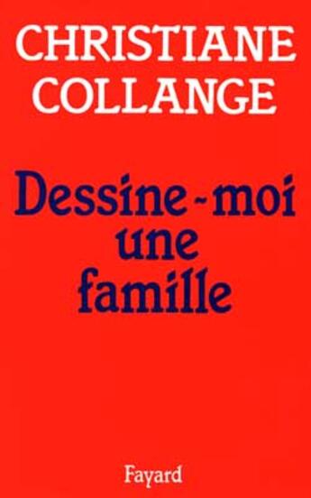 Couverture du livre « Dessine-moi une famille » de Christiane Collange aux éditions Fayard