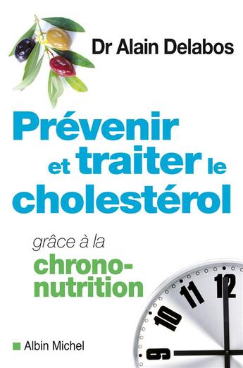 Couverture du livre « Prévenir et traiter le cholestérol grâce à la chrono-nutrition » de Alain Delabos aux éditions Albin Michel