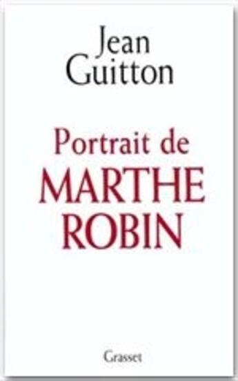 Couverture du livre « Portrait de Marthe Robin » de Jean Guitton aux éditions Grasset