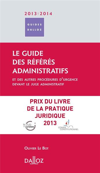 Couverture du livre « Le guide des référés administratifs (édition 2013/2014) » de Olivier Le Bot aux éditions Dalloz