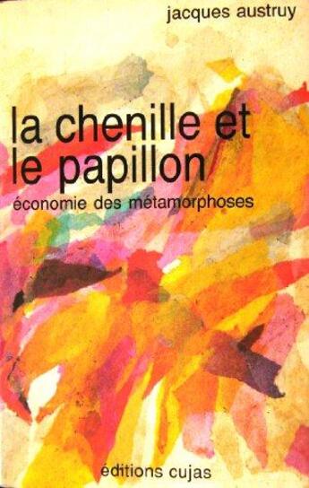 Couverture du livre « La chenille et le papillon : economie des metamorphoses » de Austruy aux éditions Cujas
