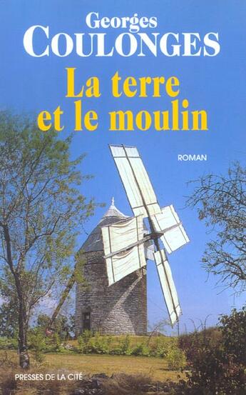 Couverture du livre « La terre et le moulin » de Georges Coulonges aux éditions Presses De La Cite