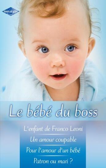 Couverture du livre « Le bébé du boss : l'enfant de Franco Léoni ; un amour coupable ; pour l'amour d'un bébé ; patron ou mari ? » de Liz Fielding et Caroline Anderson et Eva Rutland et Cathy Williams aux éditions Harlequin