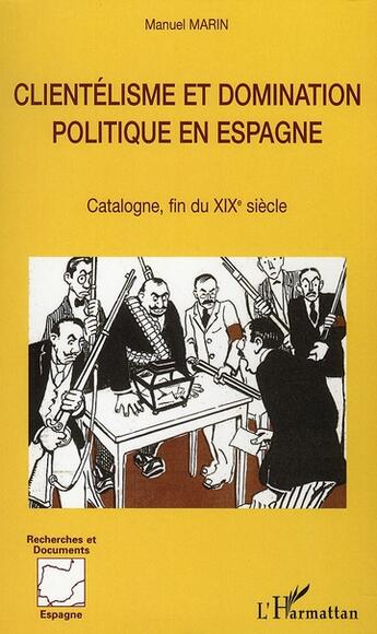 Couverture du livre « Clientélisme et domination politique en espagne ; catalogne, fin du xix siècle » de Manuel Marin aux éditions L'harmattan