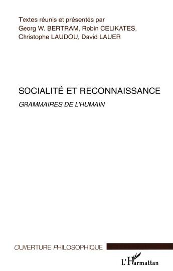 Couverture du livre « Socialité et reconnaissance ; grammaires de l'humain » de Christophe Laudou et Georg W Bertram et Robin Celikates et David Lauer aux éditions L'harmattan