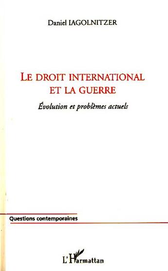 Couverture du livre « Le droit international et la guerre : Evolution et problèmes actuels » de Daniel Iagolnitzer aux éditions L'harmattan