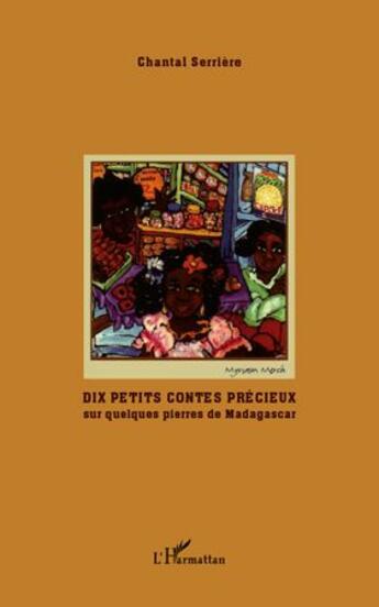 Couverture du livre « Dix petits contes précieux sur quelques pierres de Madagascar » de Chantal Serriere aux éditions L'harmattan