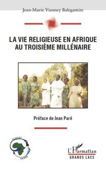 Couverture du livre « La vie religieuse en Afrique au troisième millénaire » de Jean-Marie Vianney Balegamire aux éditions L'harmattan