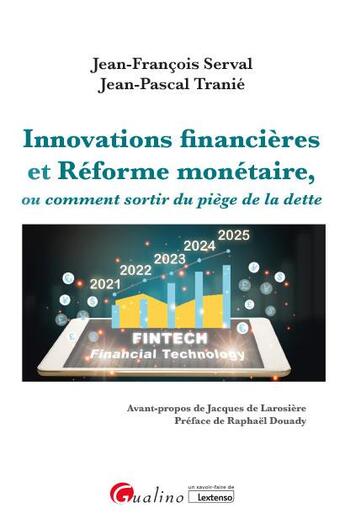 Couverture du livre « Innovations financières et réforme monétaire, ou comment sortir du piège de la dette » de Jean-Francois Serval et Jean-Pascal Tranie aux éditions Gualino