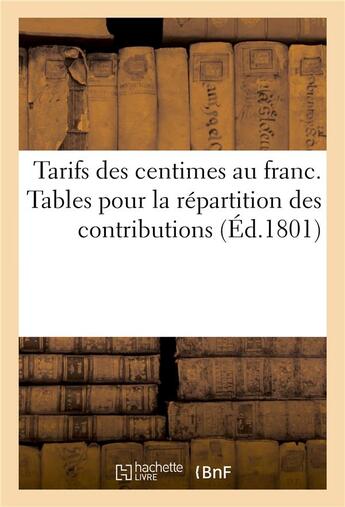 Couverture du livre « Tarifs des centimes au franc - ou tables de multiplications et comptes faits pour la repartition des » de  aux éditions Hachette Bnf