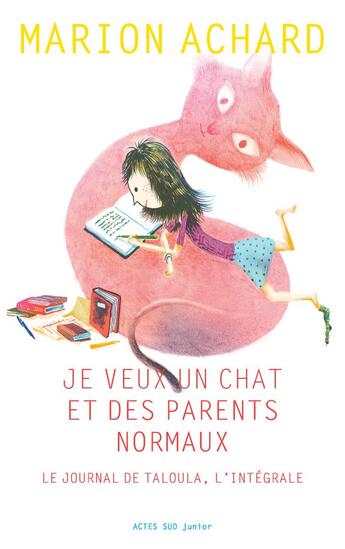 Couverture du livre « Je veux un chat et des parents normaux ; le journal de Taloula, l'intégrale » de Marion Achard aux éditions Actes Sud Jeunesse