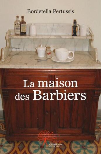 Couverture du livre « La maison des barbiers » de Pertussis Bordetella aux éditions Edilivre