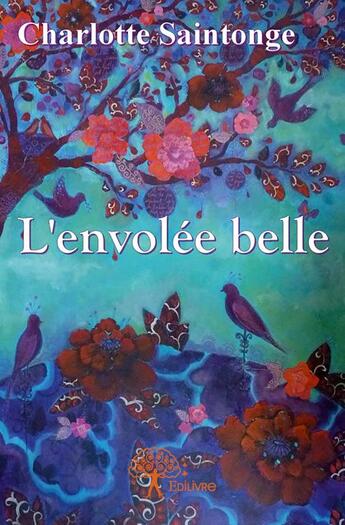 Couverture du livre « L'envolée belle ! » de Charlotte Saintonge aux éditions Edilivre