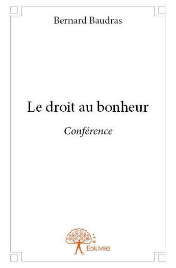 Couverture du livre « Le droit au bonheur » de Bernard Baudras aux éditions Edilivre