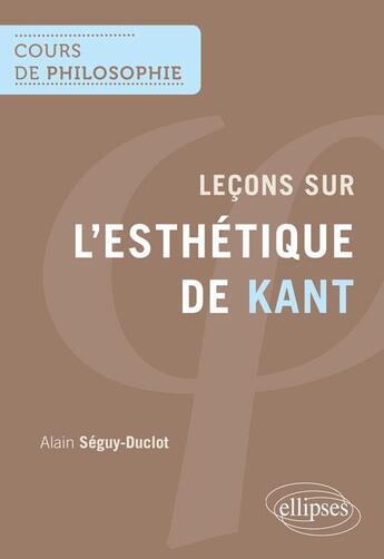 Couverture du livre « Leçons sur l'esthétique de Kant » de Alain Seguy-Duclot aux éditions Ellipses