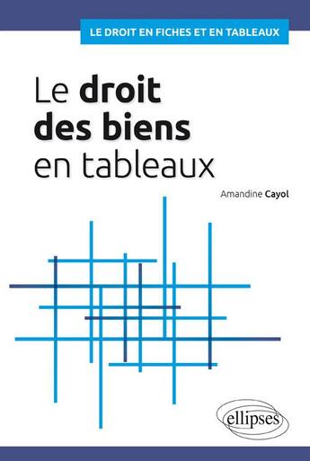 Couverture du livre « Le droit des biens en tableaux » de Cayol Amandine aux éditions Ellipses