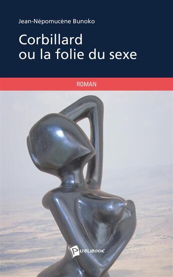 Couverture du livre « Corbillard ou la folie du sexe » de Jean-Nepomucene Bunoko aux éditions Publibook