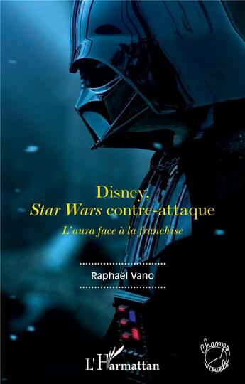 Couverture du livre « Disney, star wars contre-attaque : l'aura face a la franchise » de Raphael Vano aux éditions L'harmattan