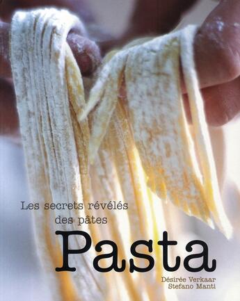 Couverture du livre « Pasta ; les secrets révélés des pâtes » de Stefano Manti et Desiree Verkaar aux éditions Clorophyl