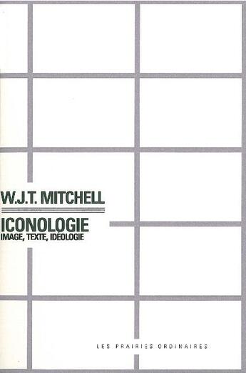 Couverture du livre « Iconologie ; image, texte, idéologie » de Mitchell W.J.T. aux éditions Prairies Ordinaires