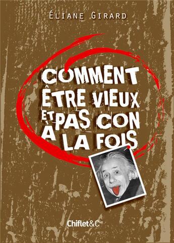 Couverture du livre « Comment être vieux et pas con à la fois » de Eliane Girard aux éditions Chiflet