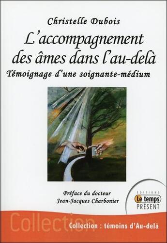 Couverture du livre « L'accompagnement des âmes dans l'au-delà : témoignage d'une soignante-médium » de Christelle Dubois aux éditions Temps Present