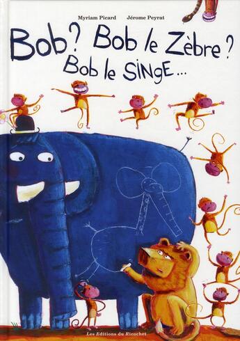 Couverture du livre « Bob ? Bob le zèbre ? Bob le singe... (édition 2010) » de Picard / Peyra aux éditions Ricochet