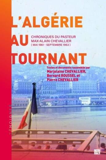 Couverture du livre « L'Algérie au tournant : chroniques du pasteur Max-Alain Chevallier (mai 1961-septembre 1963) » de Chevallier Max-Alain aux éditions Ampelos