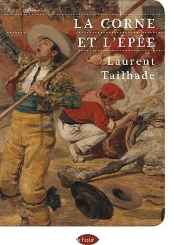 Couverture du livre « La corne et l'épée » de Laurent Tailhade aux éditions Le Festin