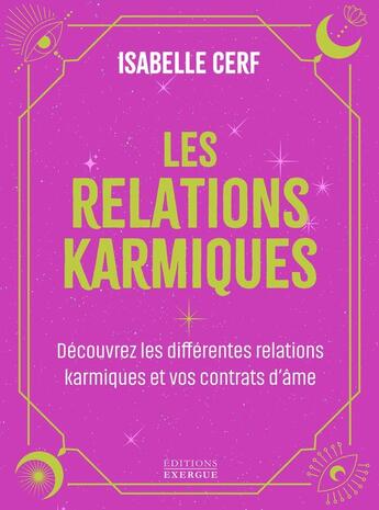 Couverture du livre « Les relations karmiques : Découvrir les différents liens et contrats d'âmes » de Isabelle Cerf aux éditions Exergue