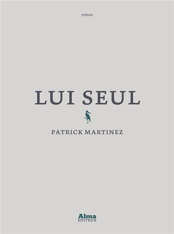 Couverture du livre « Lui seul » de Patrick Martinez aux éditions Alma Editeur