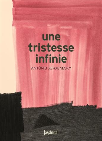 Couverture du livre « Une tristesse infinie » de Antonio Xerxenesky aux éditions Asphalte