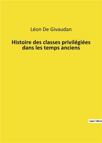 Couverture du livre « Histoire des classes privilegiees dans les temps anciens » de De Givaudan Leon aux éditions Culturea