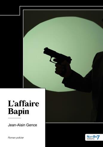 Couverture du livre « L'affaire Bapin » de Jean-Alain Gence aux éditions Nombre 7