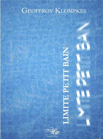 Couverture du livre « Limite Petit Bain » de Geoffroy Klompkes aux éditions Lilys