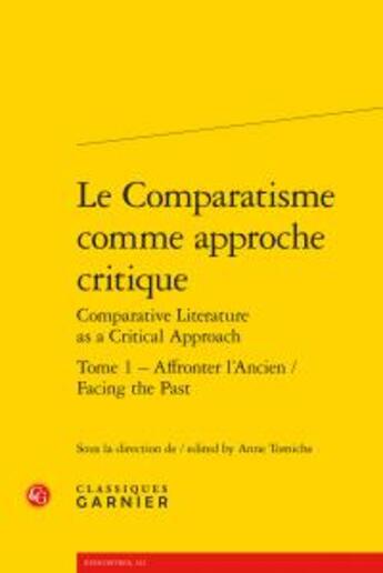 Couverture du livre « Le Comparatisme comme approche critique / Comparative Literature as a Critical Approcah t.1 ; affronter l'Ancien / Facing the Past » de  aux éditions Classiques Garnier