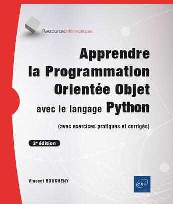 Couverture du livre « Apprendre la Programmation Orientée Objet avec le langage Python : (avec exercices pratiques et corrigés) (3e édition) » de Vincent Boucheny aux éditions Eni