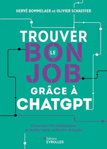 Couverture du livre « Trouver le bon job grâce à ChatGPT : Comment l'IA révolutionne et facilite votre recherche d'emploi » de Herve Bommelaer et Olivier Schaeffer aux éditions Eyrolles