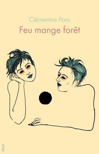 Couverture du livre « Feu mange forêt : Se jeter contre le monde » de Clémentine Pons aux éditions Blast