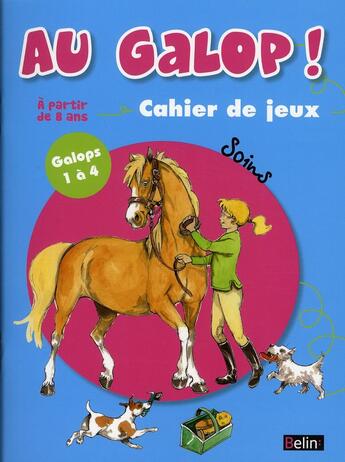 Couverture du livre « Au galop ! ; spécial soins galops 1et 4 ; cahier de jeux ; soins » de Marine Oussedik aux éditions Belin Equitation