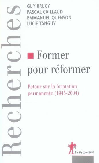 Couverture du livre « Former pour réformer ; retour sur la formation permanente (1945-2004) » de Brucy/Caillaud aux éditions La Decouverte