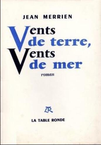 Couverture du livre « Vents de terre, vents de mer - qui vaille de mourir » de Jean Merrien aux éditions Table Ronde