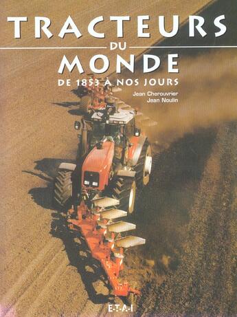 Couverture du livre « Tracteurs du monde ; de 1853 à nos jours » de Jean Noulin et Jean Cherouvrier aux éditions Etai