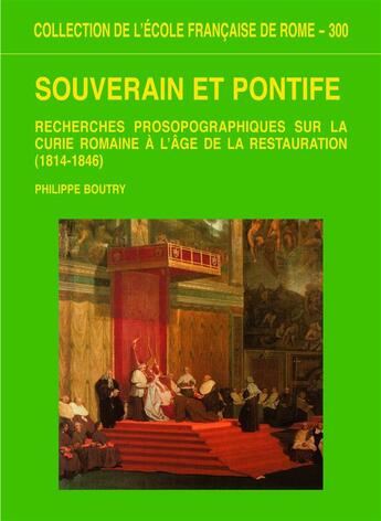 Couverture du livre « Souverain et pontife ; recherches prosopographique sur la curie romaine à l'âge de la Restauration, 1814-1846 » de Philippe Boutry aux éditions Publications De L'ecole Francaise De Rome