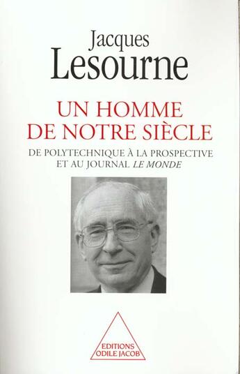 Couverture du livre « Un homme de notre siecle - de polytechnique a la prospective et au journal le monde » de Jacques Lesourne aux éditions Odile Jacob