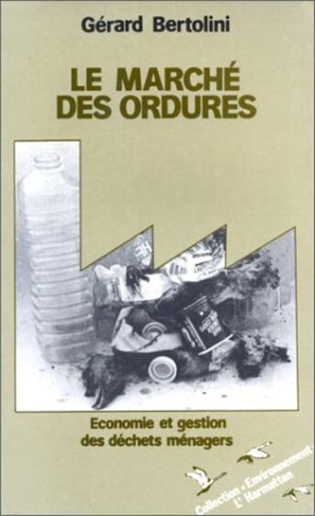 Couverture du livre « Le marché des ordures ; économie et gestion des déchets ménagers » de Bertolini/Gerard aux éditions L'harmattan