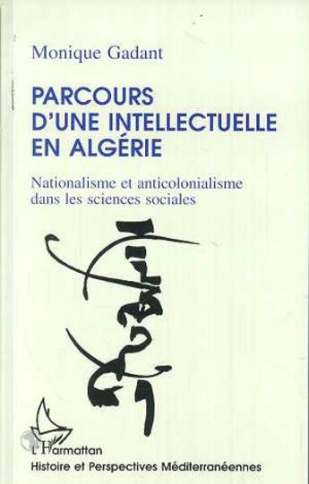 Couverture du livre « Parcours d'une intellectuelle en Algérie : Nationalisme et anticolonialisme » de Monique Gadant aux éditions L'harmattan