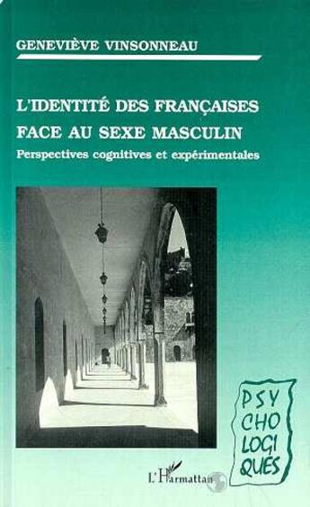 Couverture du livre « L'identite des francaises face au sexe masculin - perspectives cognitives et experimentales » de Genevieve Vinsonneau aux éditions L'harmattan