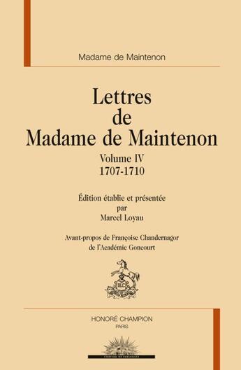 Couverture du livre « Lettres t.4 ; 1707-1710 » de Francoise D'Aubigne Maintenon aux éditions Honore Champion